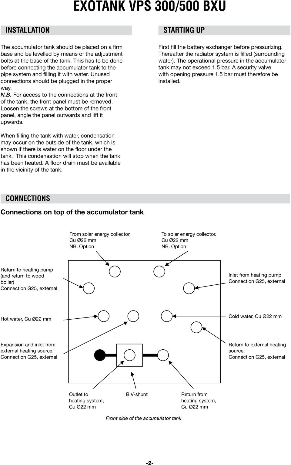 For access to the connections at the front of the tank, Installation: the front panel must be removed. Loosen the screws at the bottom of the front panel, angle the panel outwards and lift it upwards.