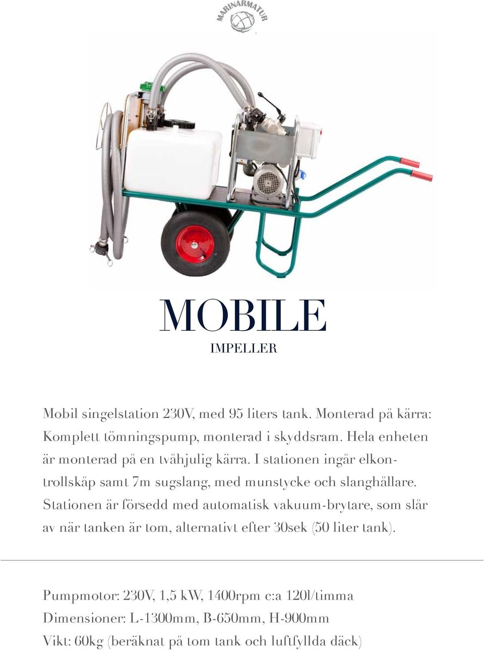 Stationen är försedd med automatisk vakuum-brytare, som slår av när tanken är tom, alternativt efter 30sek (50 liter tank).
