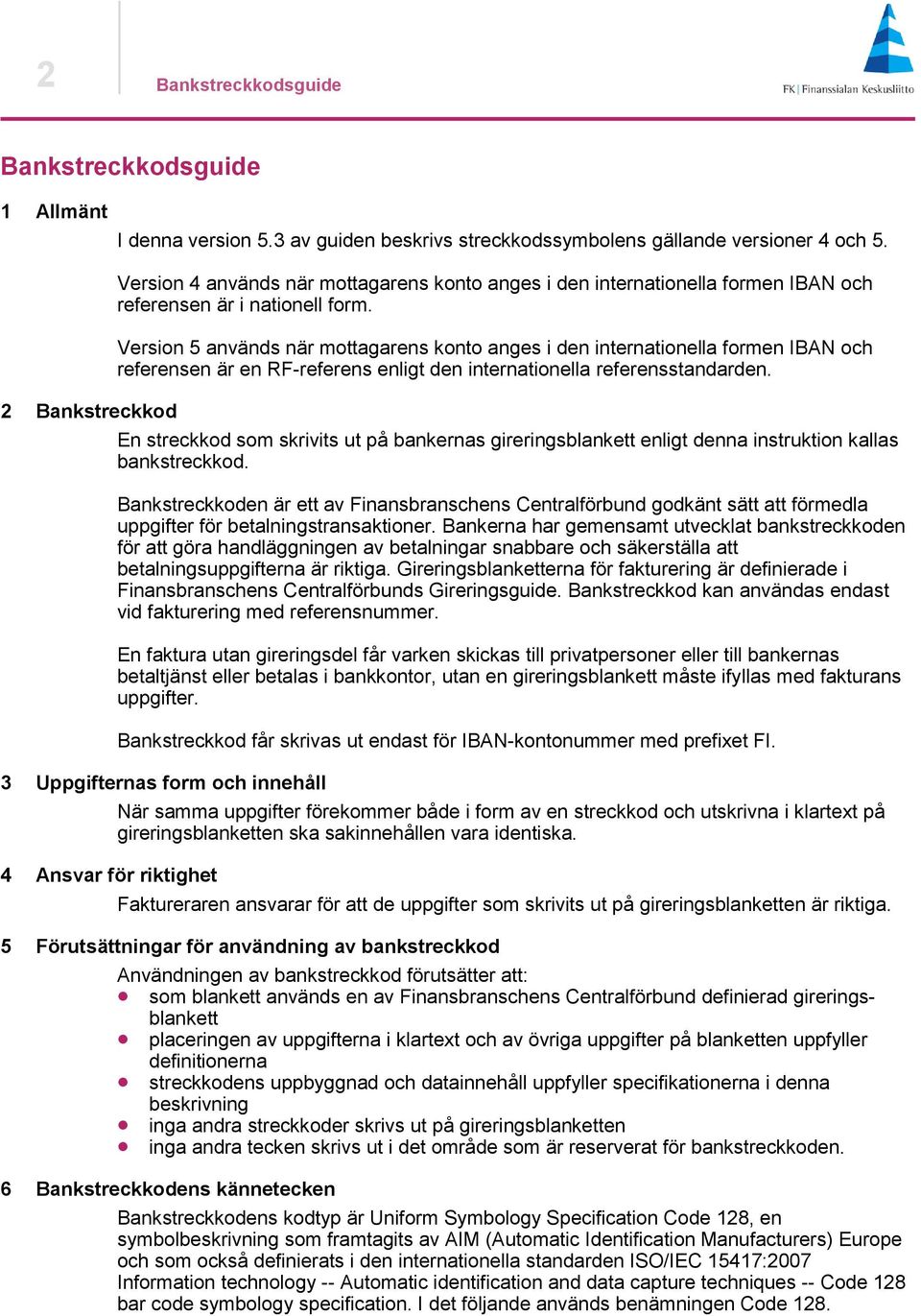 Version 5 används när mottagarens konto anges i den internationella formen IBAN och referensen är en RF-referens enligt den internationella referensstandarden.
