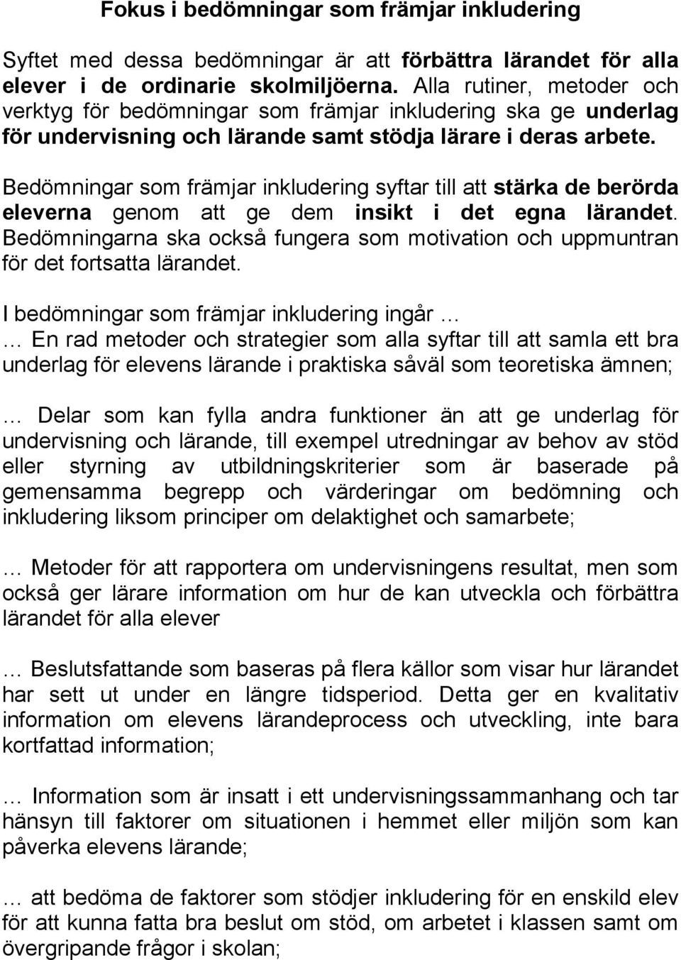 Bedömningar som främjar inkludering syftar till att stärka de berörda eleverna genom att ge dem insikt i det egna lärandet.