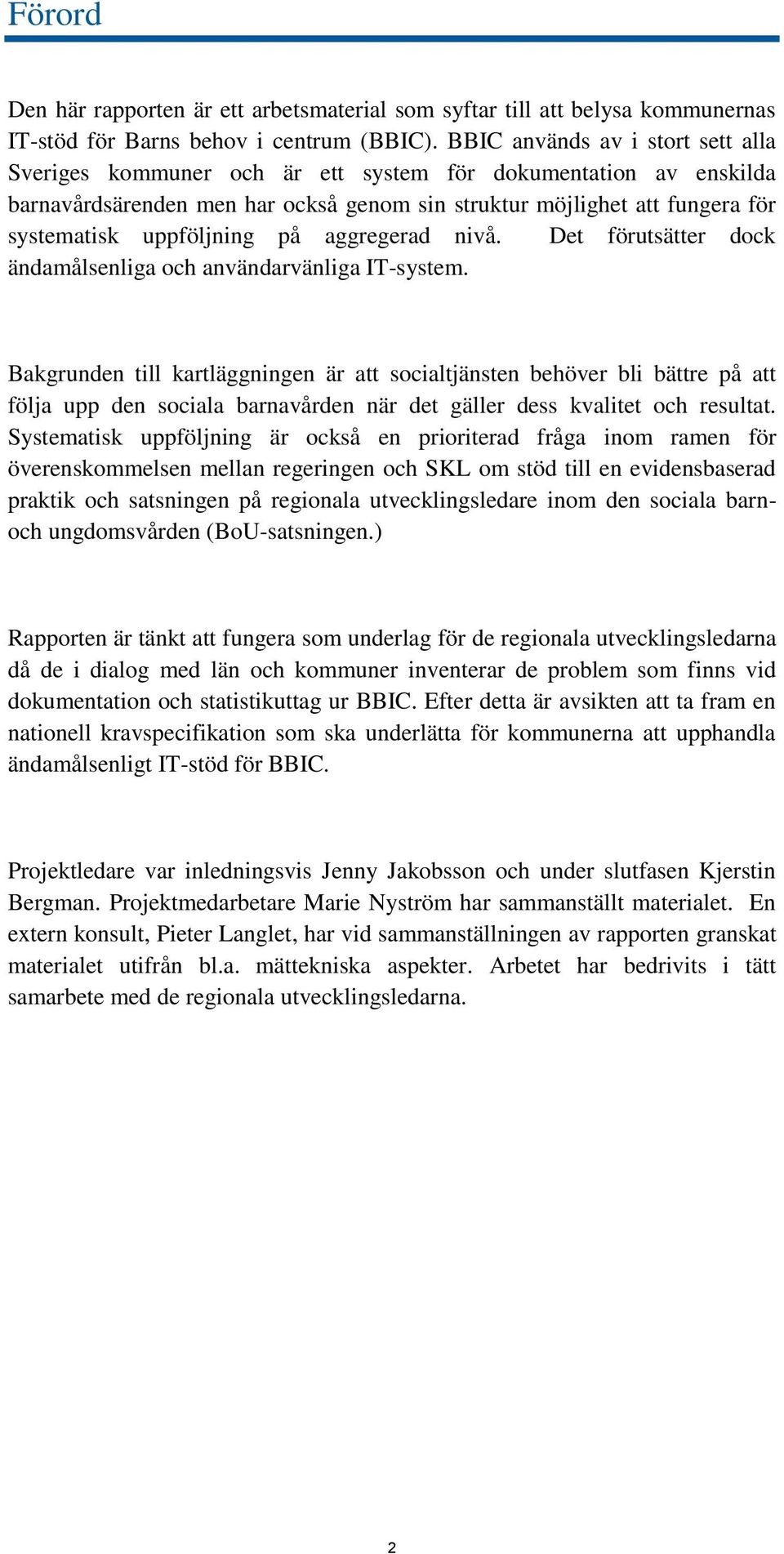 uppföljning på aggregerad nivå. Det förutsätter dock ändamålsenliga och användarvänliga IT-system.