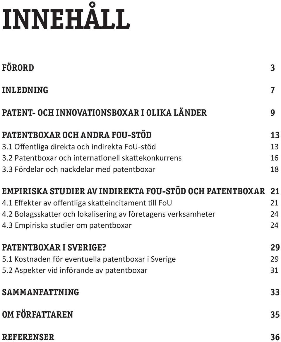 1 Effekter av offentliga skatteincitament till FoU 21 4.2 Bolagsskatter och lokalisering av företagens verksamheter 24 4.