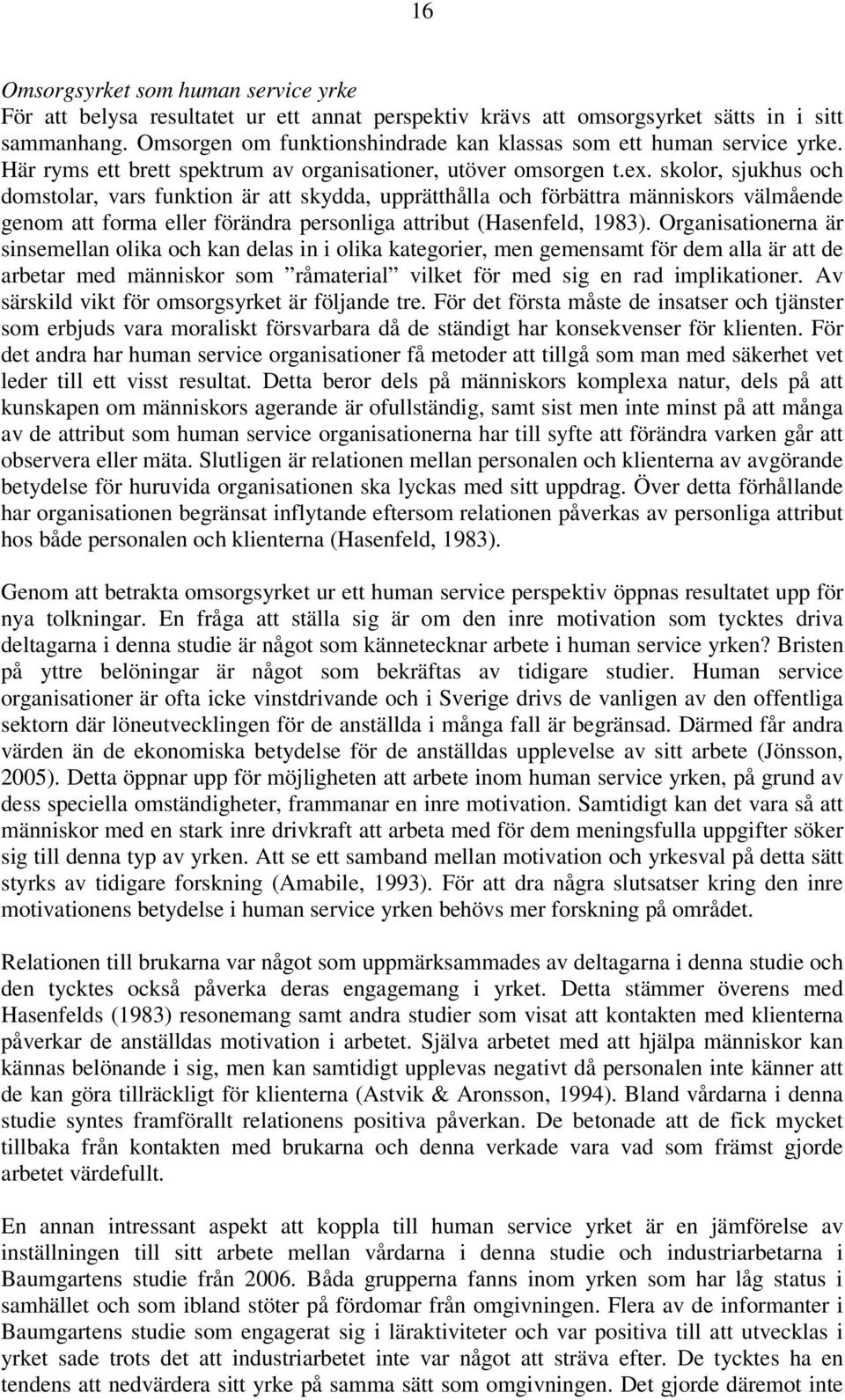skolor, sjukhus och domstolar, vars funktion är att skydda, upprätthålla och förbättra människors välmående genom att forma eller förändra personliga attribut (Hasenfeld, 1983).