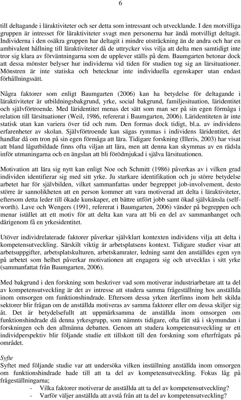klara av förväntningarna som de upplever ställs på dem. Baumgarten betonar dock att dessa mönster belyser hur individerna vid tiden för studien tog sig an lärsituationer.