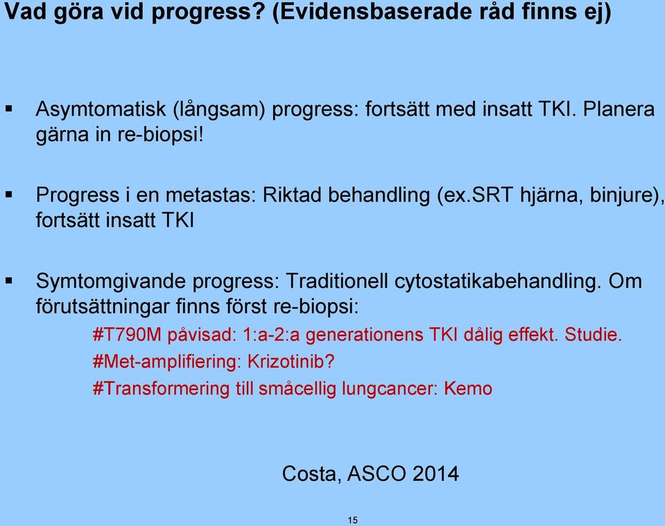 srt hjärna, binjure), fortsätt insatt TKI Symtomgivande progress: Traditionell cytostatikabehandling.