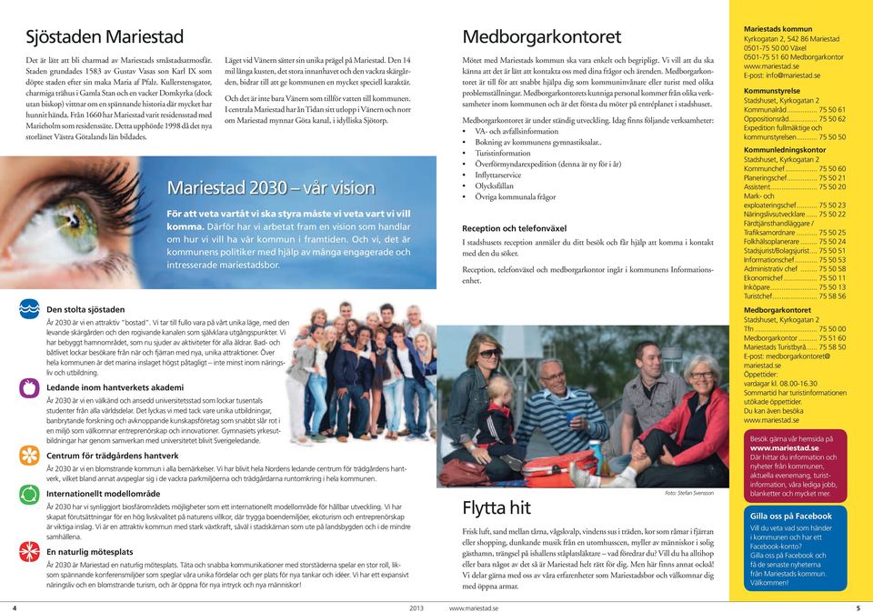 Från 1660 har Mariestad varit residensstad med Marieholm som residenssäte. Detta upphörde 1998 då det nya storlänet Västra Götalands län bildades.