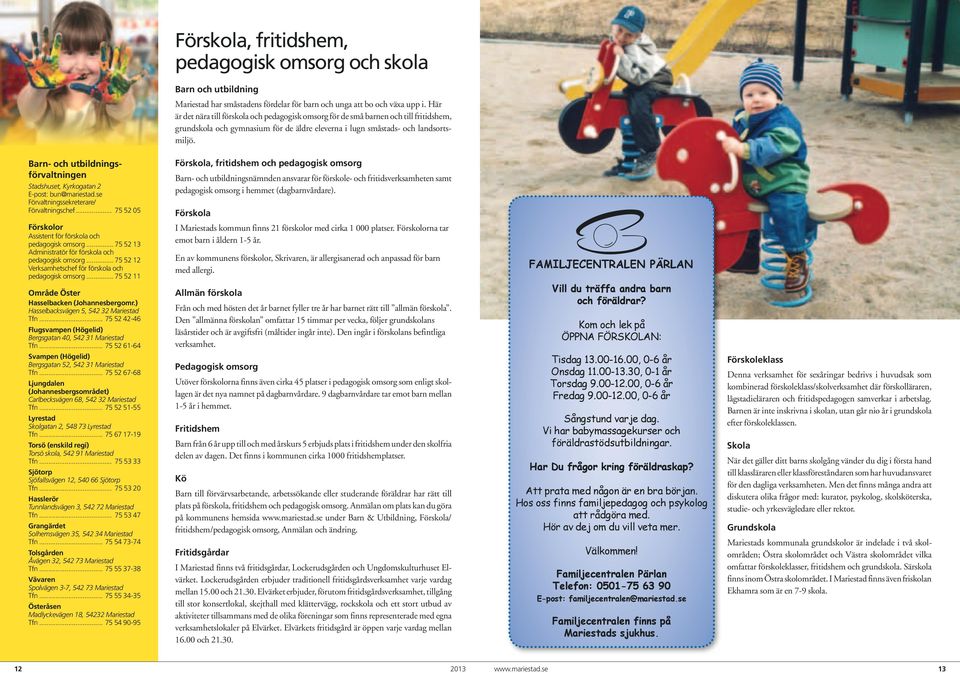 Barn- och utbildningsförvaltningen Stadshuset, Kyrkogatan 2 E-post: bun@mariestad.se Förvaltningssekreterare/ Förvaltningschef.