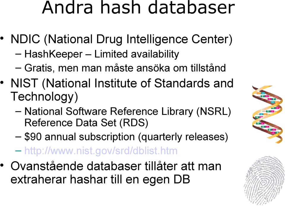 Software Reference Library (NSRL) Reference Data Set (RDS) $90 annual subscription (quarterly