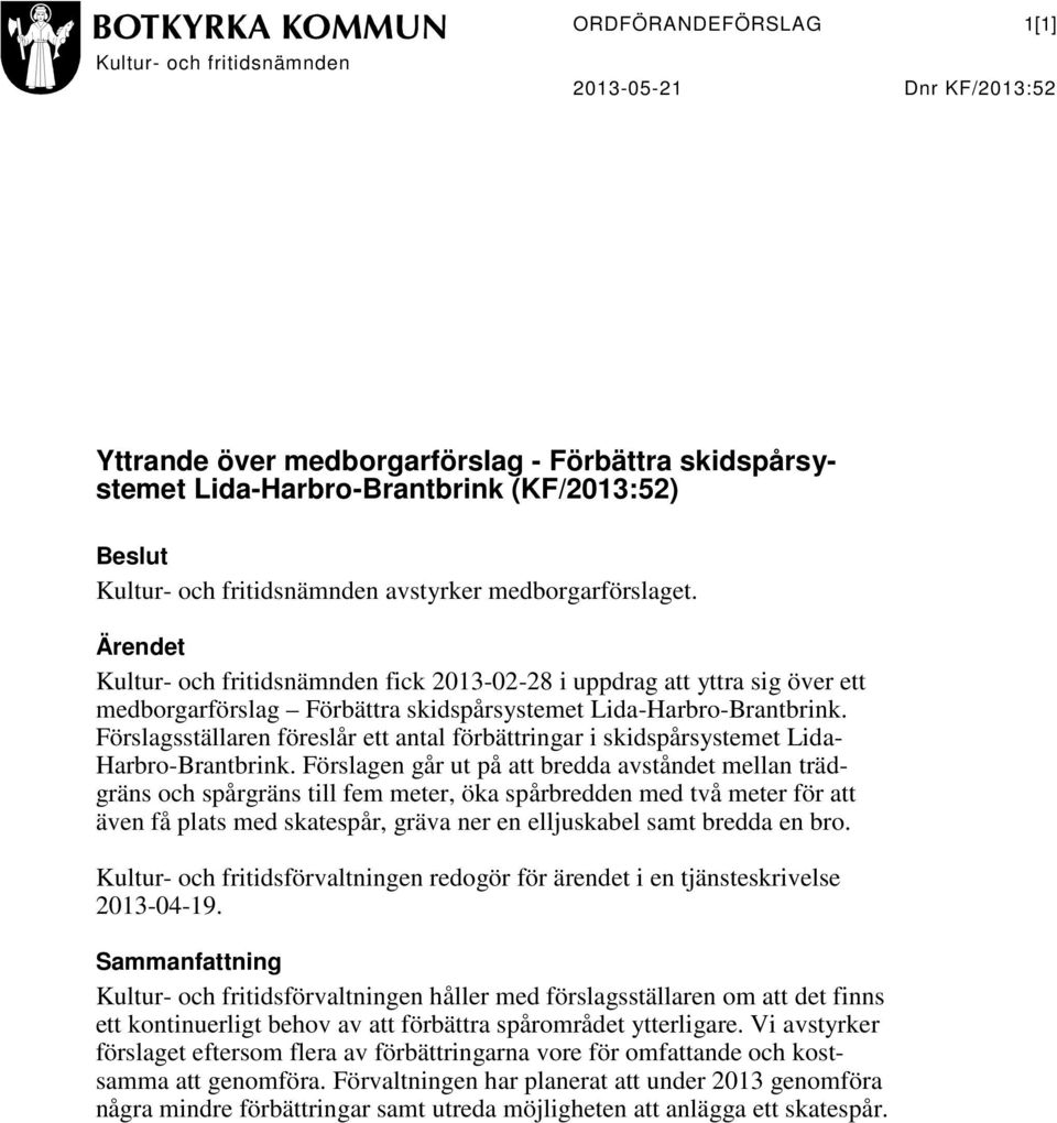 Förslagsställaren föreslår ett antal förbättringar i skidspårsystemet Lida- Harbro-Brantbrink.