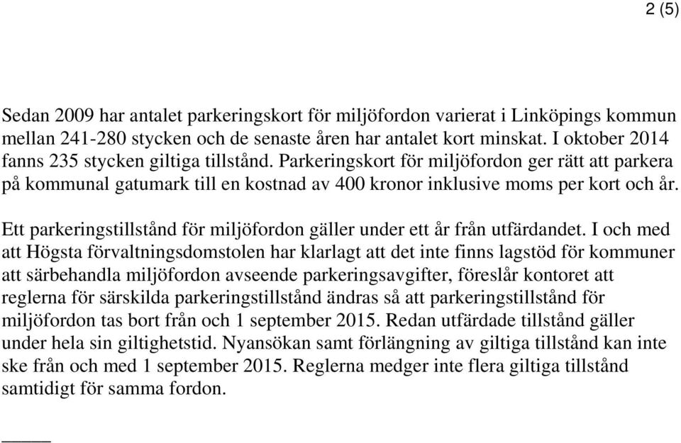 Ett parkeringstillstånd för miljöfordon gäller under ett år från utfärdandet.