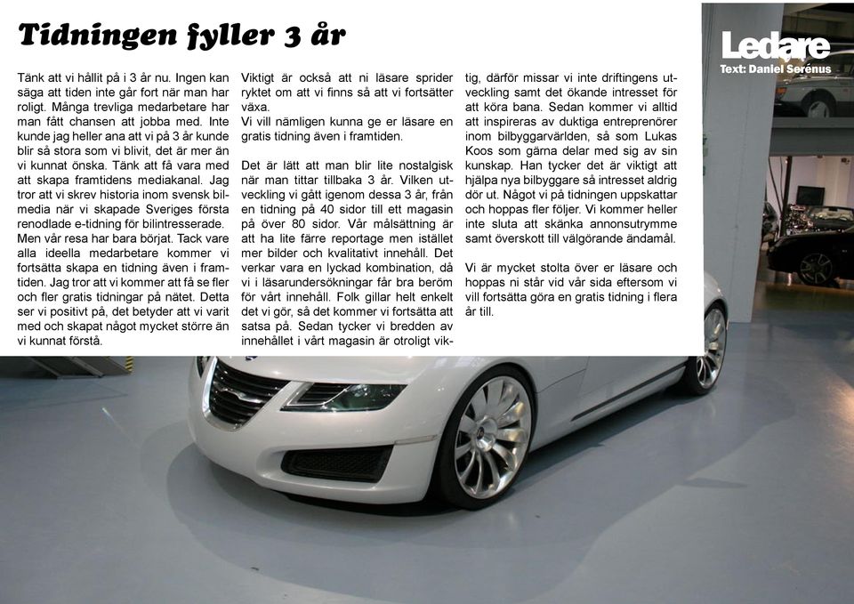 Jag tror att vi skrev historia inom svensk bilmedia när vi skapade Sveriges första renodlade e-tidning för bilintresserade. Men vår resa har bara börjat.