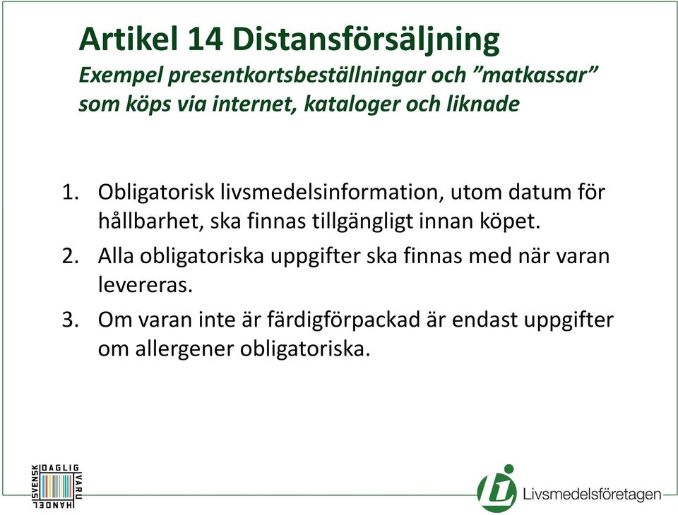 Obligatorisk livsmedelsinformation, utom datum för hållbarhet, ska finnas tillgängligt innan