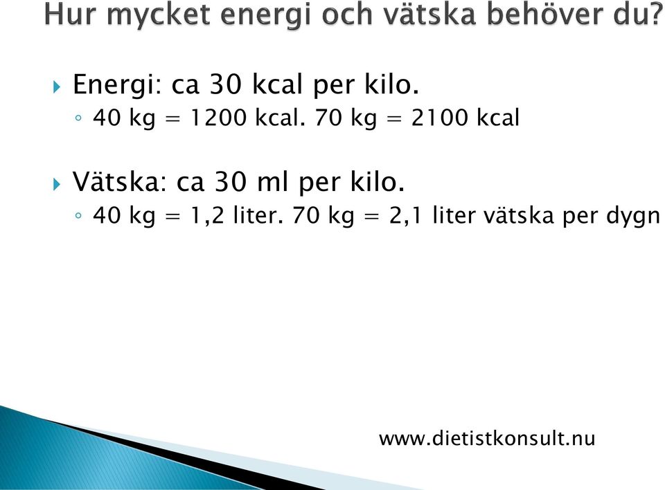 70 kg = 2100 kcal Vätska: ca 30 ml