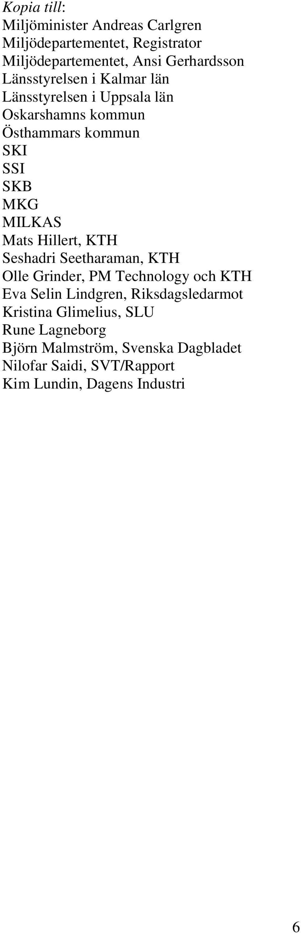 Mats Hillert, KTH Seshadri Seetharaman, KTH Olle Grinder, PM Technology och KTH Eva Selin Lindgren, Riksdagsledarmot
