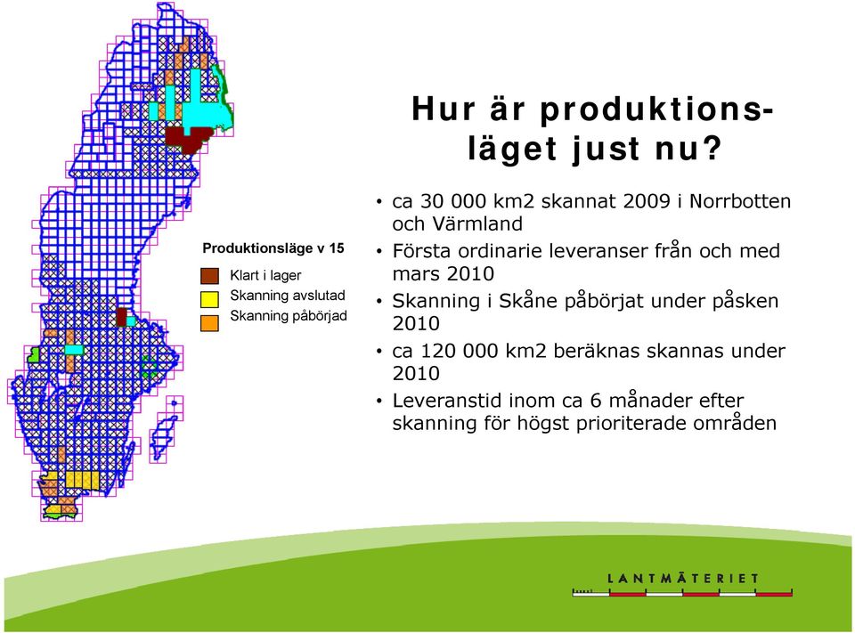 2009 i Norrbotten och Värmland Första ordinarie leveranser från och med mars 2010 Skanning i