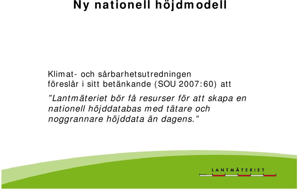 2007:60) att Lantmäteriet bör få resurser för att