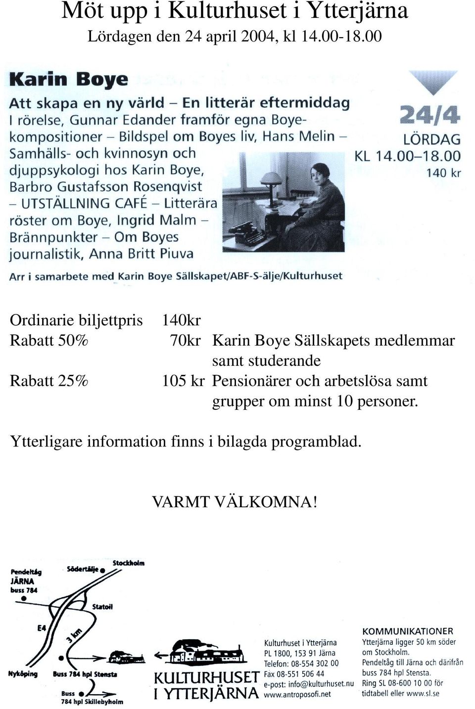samt studerande Rabatt 25% 105 kr Pensionärer och arbetslösa samt grupper om