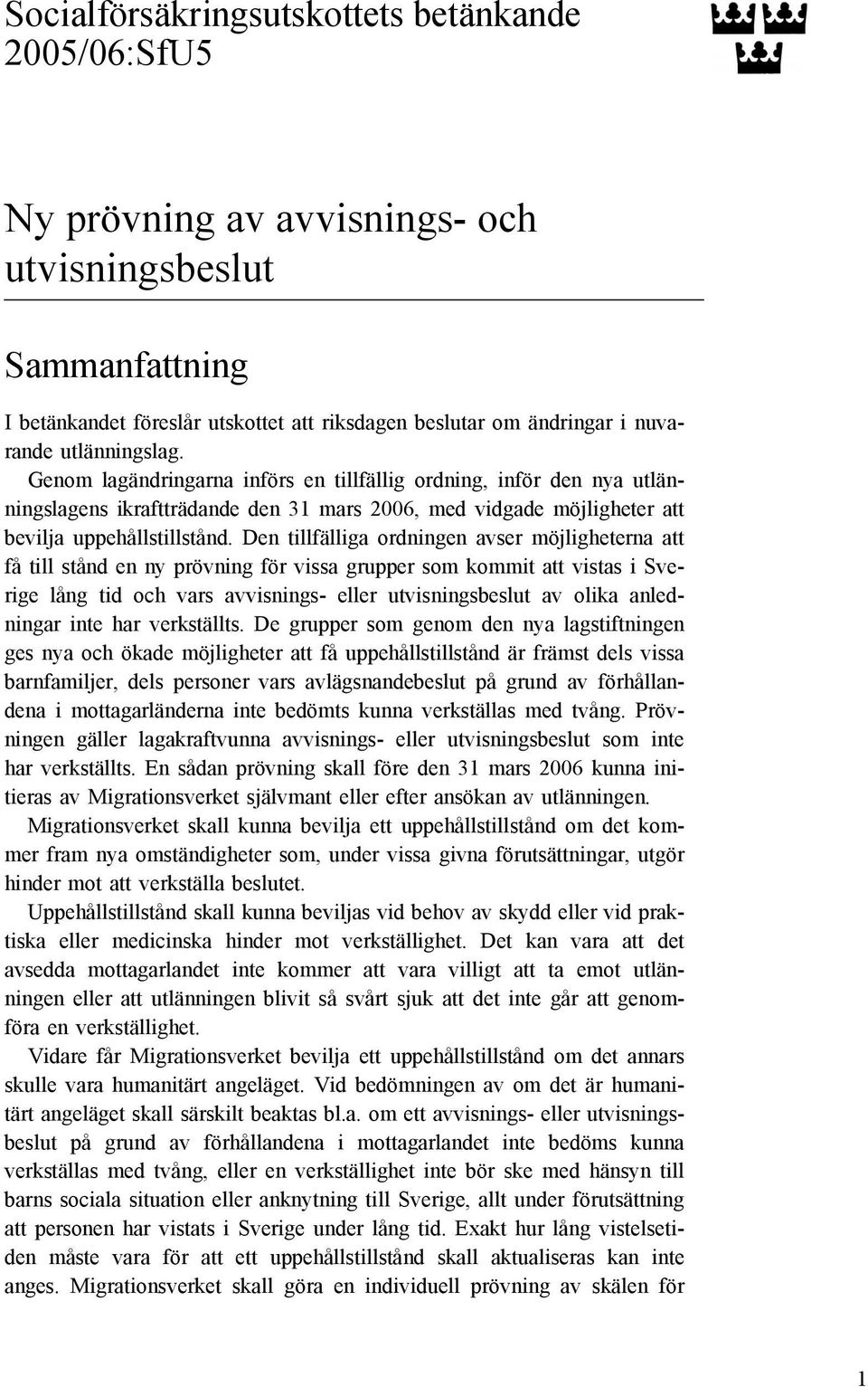 Den tillfälliga ordningen avser möjligheterna att få till stånd en ny prövning för vissa grupper som kommit att vistas i Sverige lång tid och vars avvisnings- eller utvisningsbeslut av olika