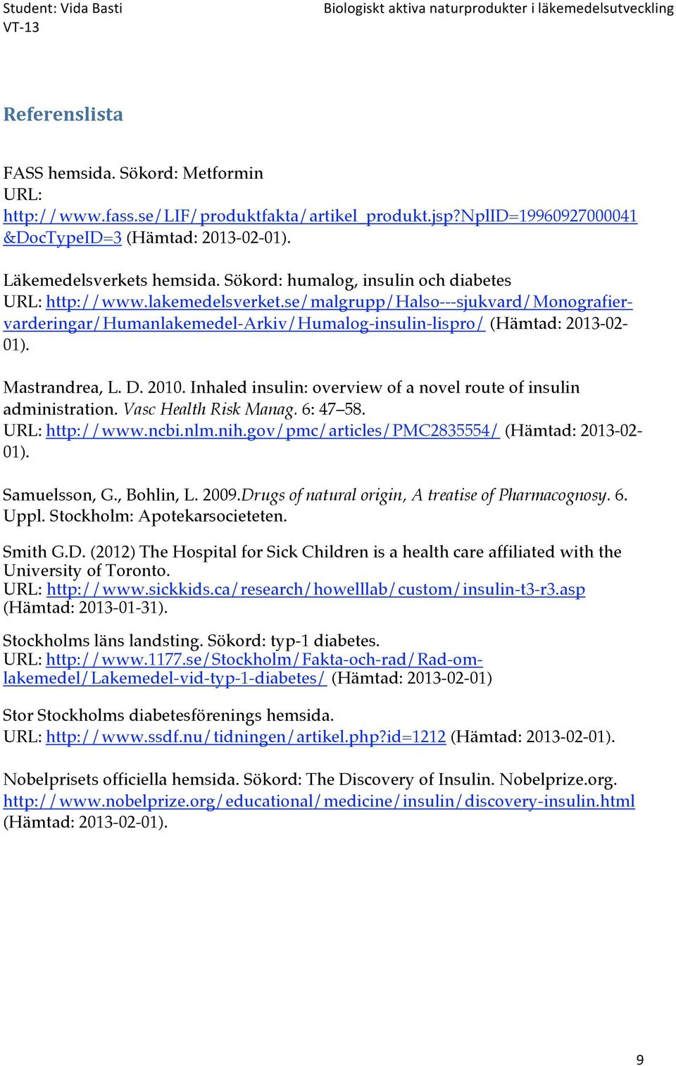 se/malgrupp/Halso---sjukvard/Monografiervarderingar/Humanlakemedel-Arkiv/Humalog-insulin-lispro/ (Hämtad: 2013-02- 01). Mastrandrea, L. D. 2010.