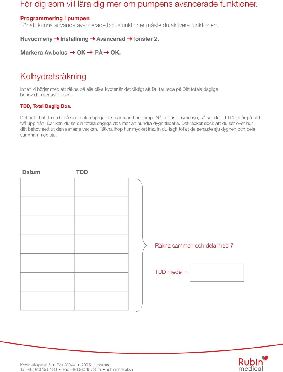 Kolhydratsräkning Innan vi börjar med att räkna på alla olika kvoter är det viktigt att Du tar reda på Ditt totala dagliga behov den senaste tiden. TDD, Total Daglig Dos.