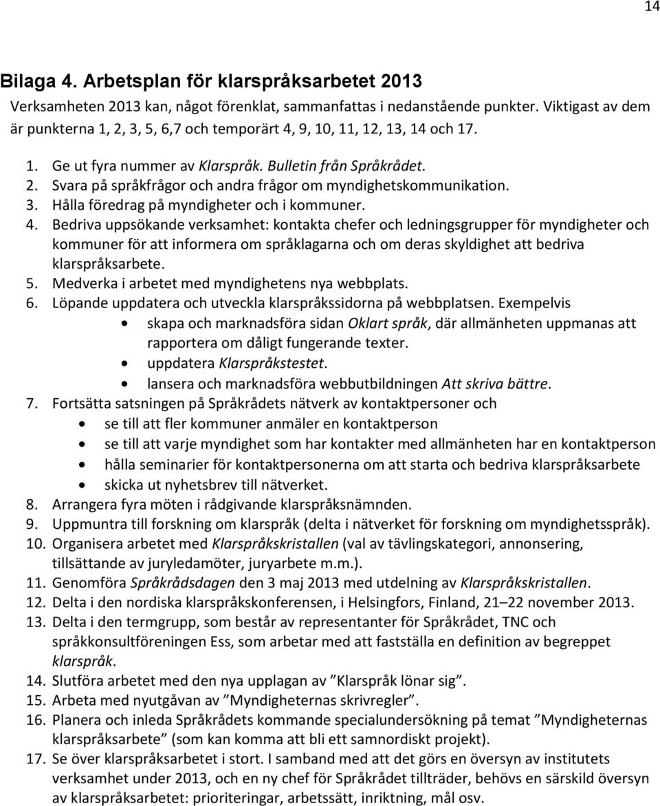 3. Hålla föredrag på myndigheter och i kommuner. 4.