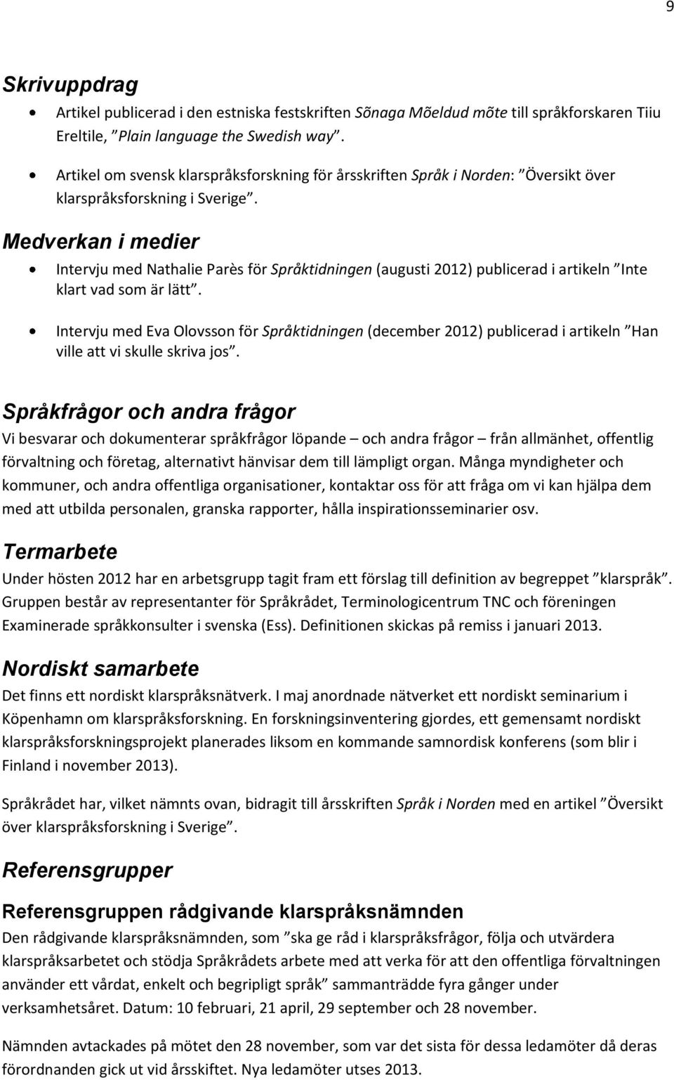 Medverkan i medier Intervju med Nathalie Parès för Språktidningen (augusti 2012) publicerad i artikeln Inte klart vad som är lätt.