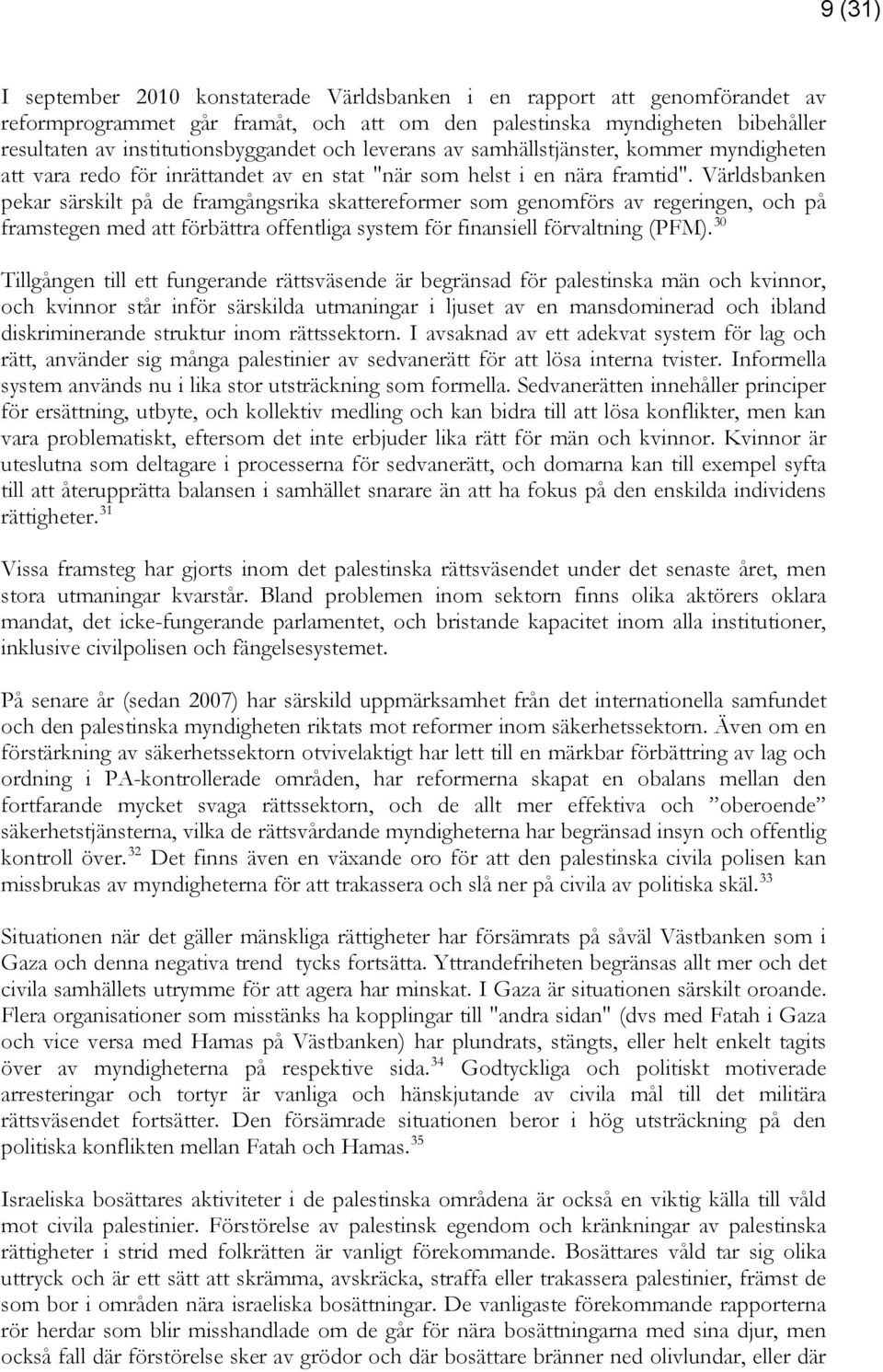 Världsbanken pekar särskilt på de framgångsrika skattereformer som genomförs av regeringen, och på framstegen med att förbättra offentliga system för finansiell förvaltning (PFM).