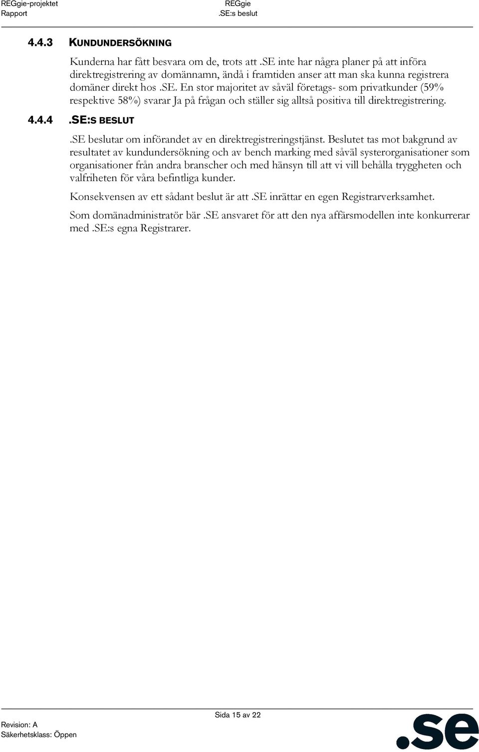 4.4.4.SE:S BESLUT.SE beslutar om införandet av en direktregistreringstjänst.
