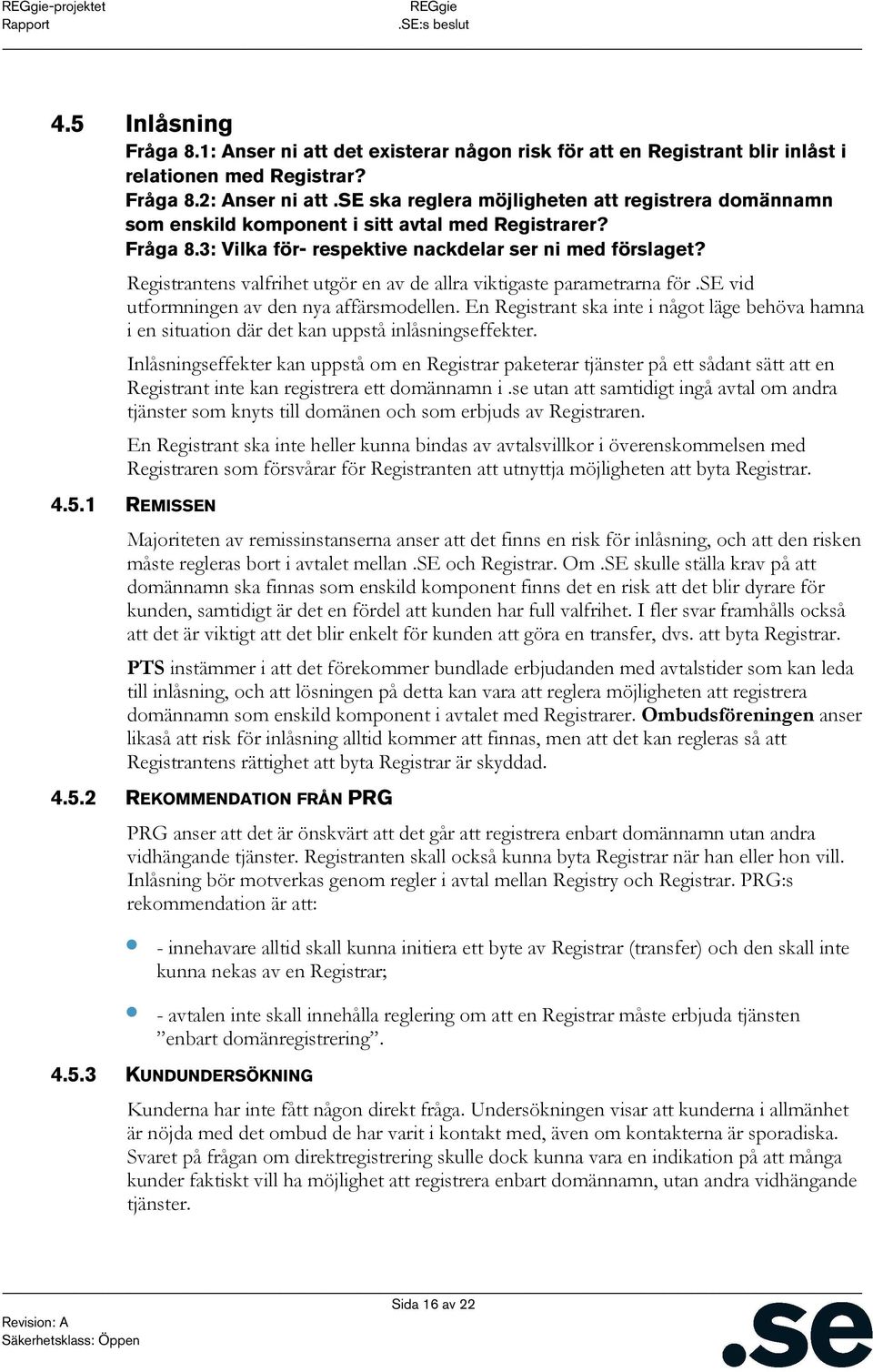 Registrantens valfrihet utgör en av de allra viktigaste parametrarna för.se vid utformningen av den nya affärsmodellen.