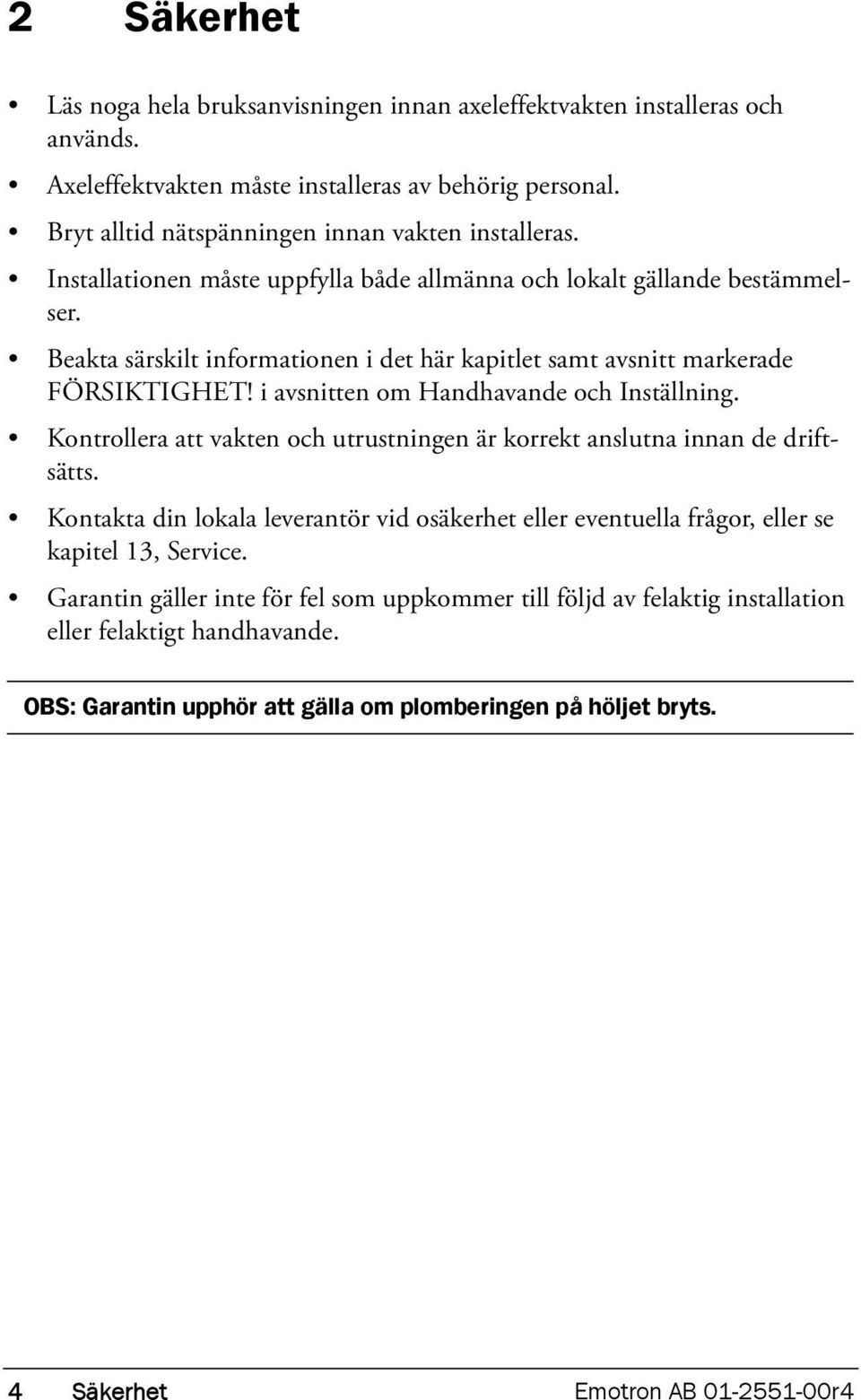 i avsnitten om Handhavande och Inställning. Kontrollera att vakten och utrustningen är korrekt anslutna innan de driftsätts.