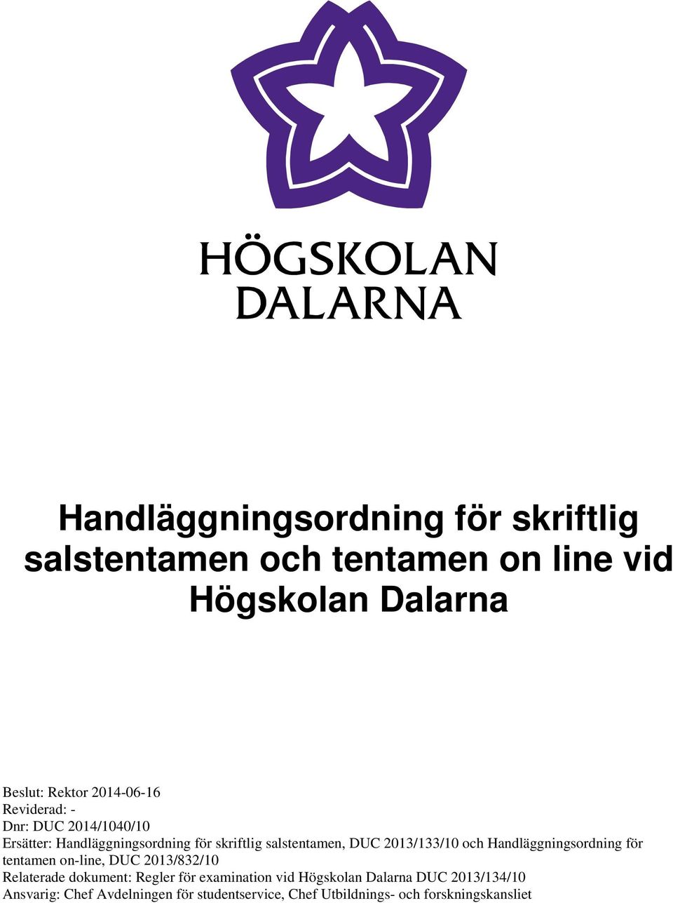 2013/133/10 och Handläggningsordning för tentamen on-line, DUC 2013/832/10 Relaterade dokument: Regler för