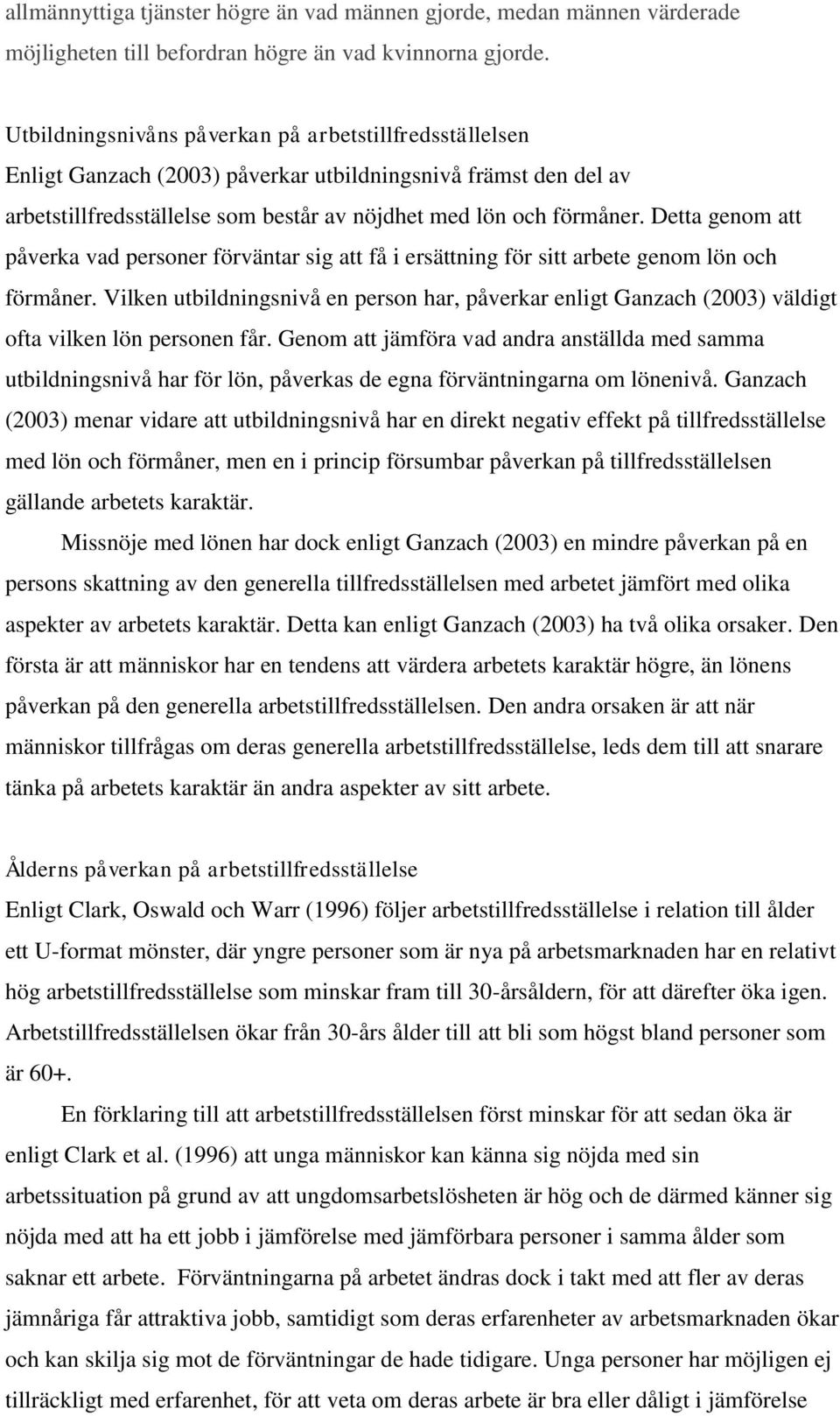 Detta genom att påverka vad personer förväntar sig att få i ersättning för sitt arbete genom lön och förmåner.
