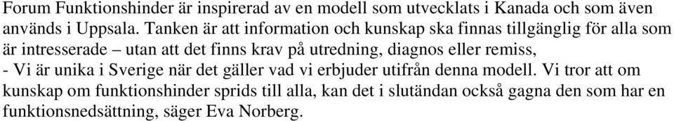 utredning, diagnos eller remiss, - Vi är unika i Sverige när det gäller vad vi erbjuder utifrån denna modell.