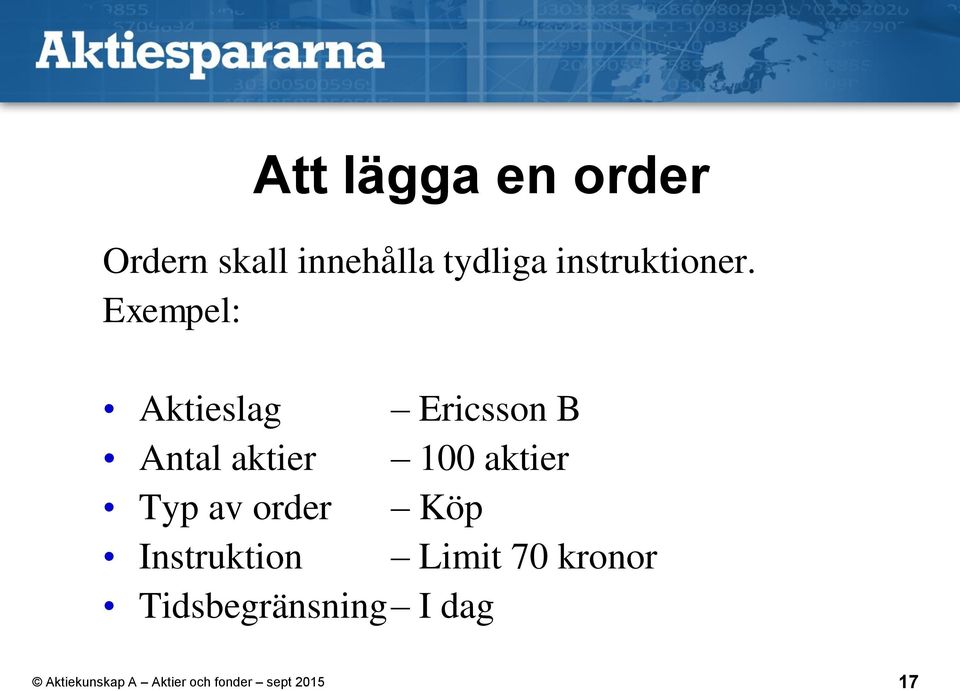 Exempel: Aktieslag Ericsson B Antal aktier 100