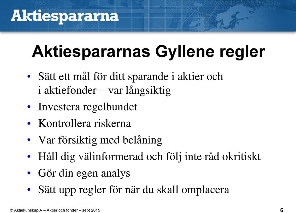 riskerna Var försiktig med belåning Håll dig välinformerad och följ