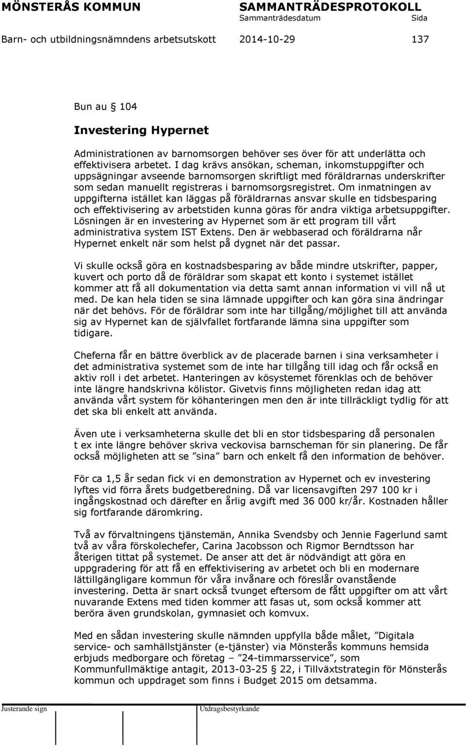 Om inmatningen av uppgifterna istället kan läggas på föräldrarnas ansvar skulle en tidsbesparing och effektivisering av arbetstiden kunna göras för andra viktiga arbetsuppgifter.