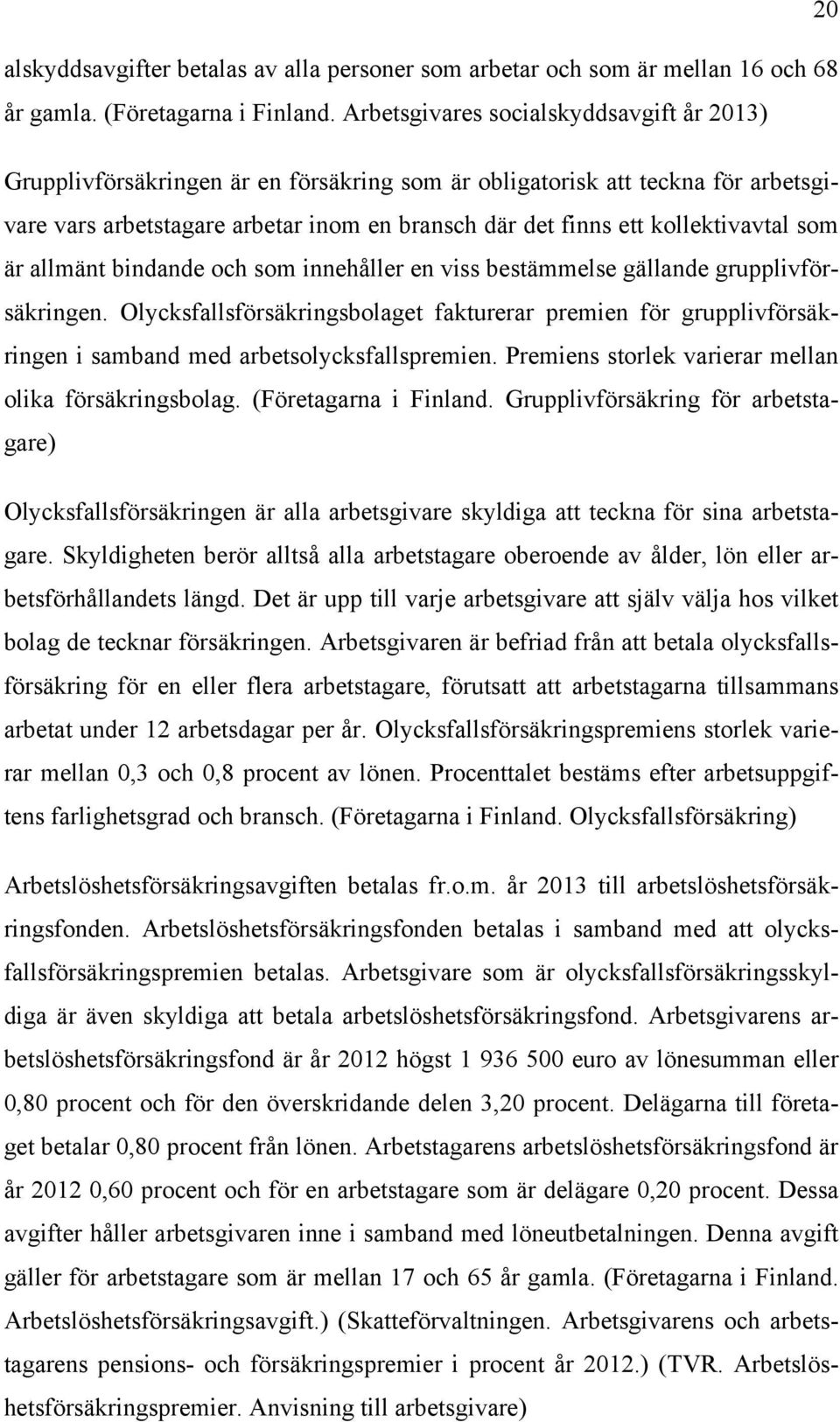 kollektivavtal som är allmänt bindande och som innehåller en viss bestämmelse gällande grupplivförsäkringen.