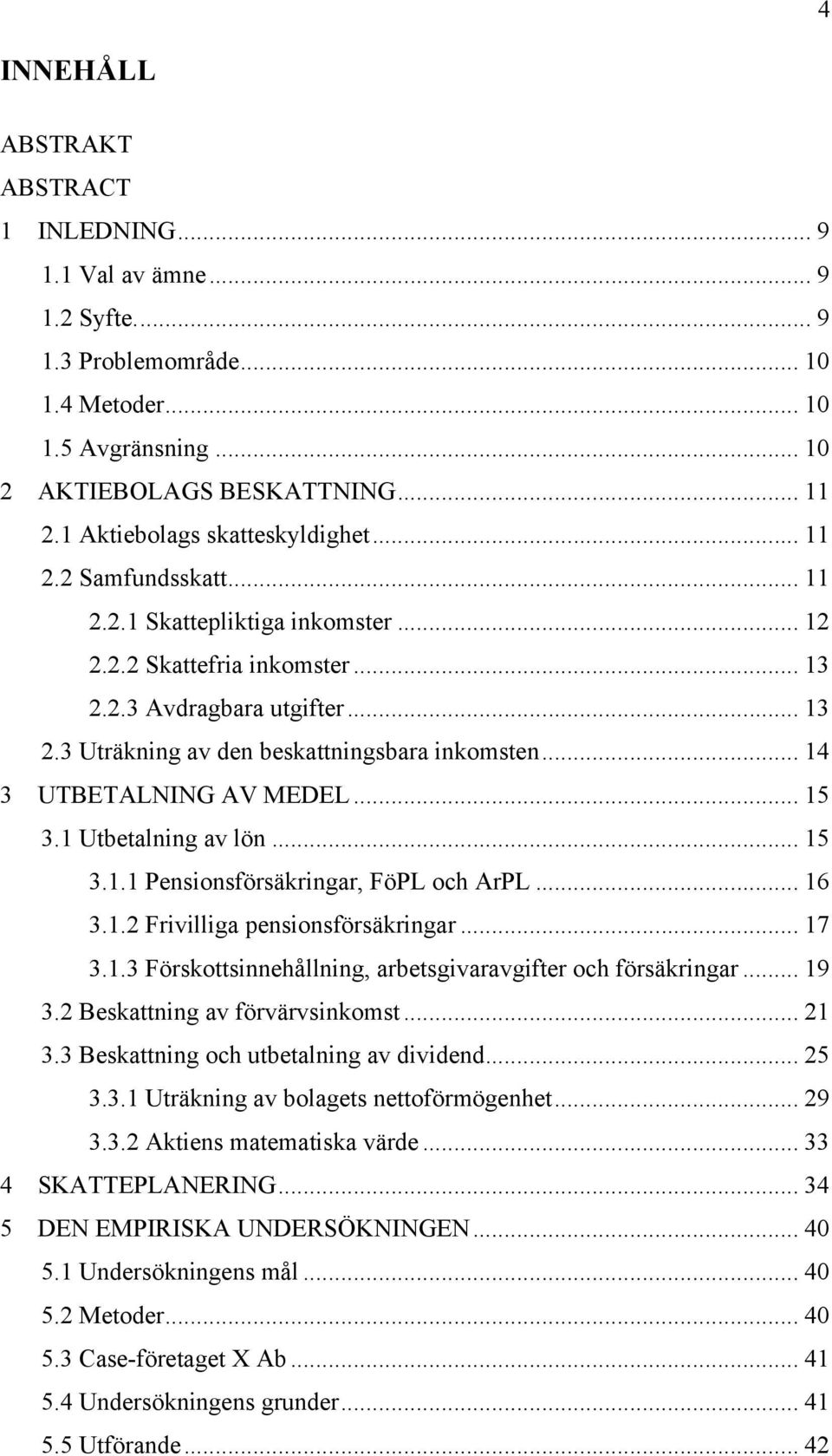 .. 14 3 UTBETALNING AV MEDEL... 15 3.1 Utbetalning av lön... 15 3.1.1 Pensionsförsäkringar, FöPL och ArPL... 16 3.1.2 Frivilliga pensionsförsäkringar... 17 3.1.3 Förskottsinnehållning, arbetsgivaravgifter och försäkringar.