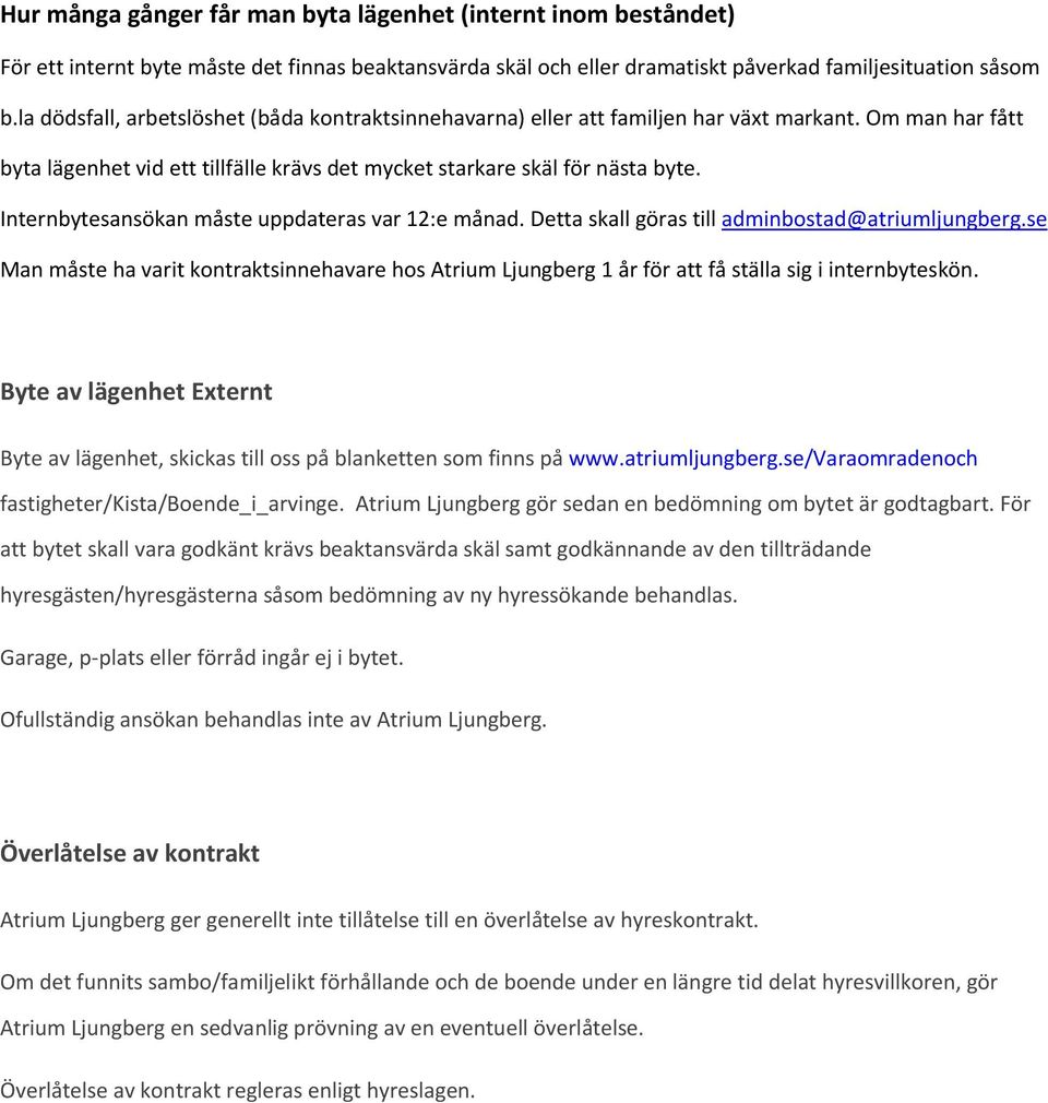Internbytesansökan måste uppdateras var 12:e månad. Detta skall göras till adminbostad@atriumljungberg.