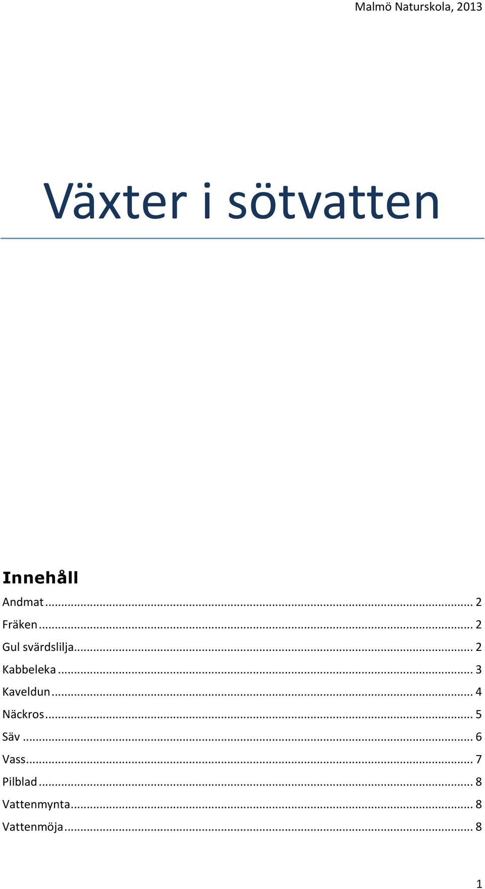 .. 3 Kaveldun... 4 Näckros... 5 Säv... 6 Vass.