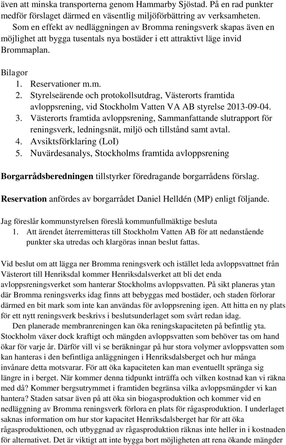Styrelseärende och protokollsutdrag, Västerorts framtida avloppsrening, vid Stockholm Vatten VA AB styrelse 2013-09-04. 3.