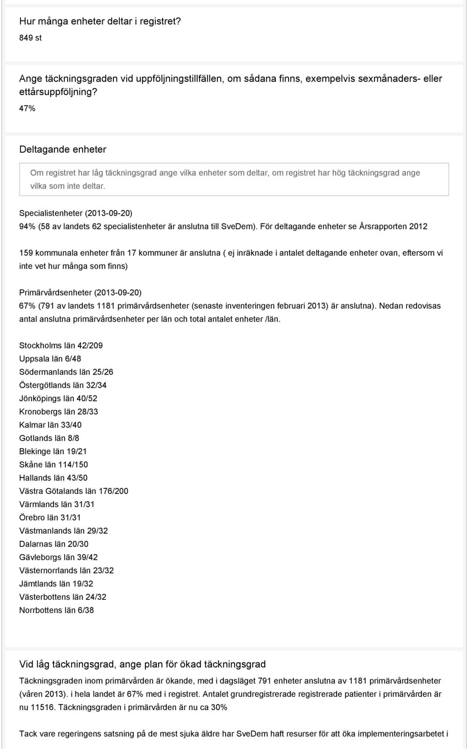 Specialistenheter (2013-09-20) 94% (58 av landets 62 specialistenheter är anslutna till SveDem).