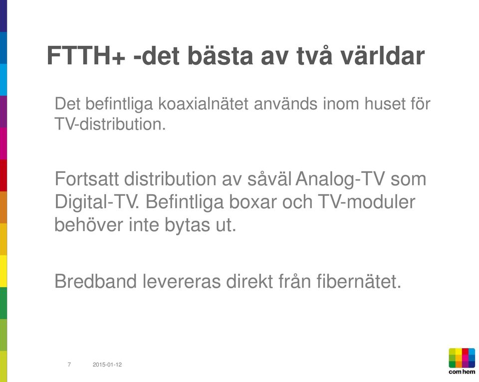 Fortsatt distribution av såväl Analog-TV som Digital-TV.