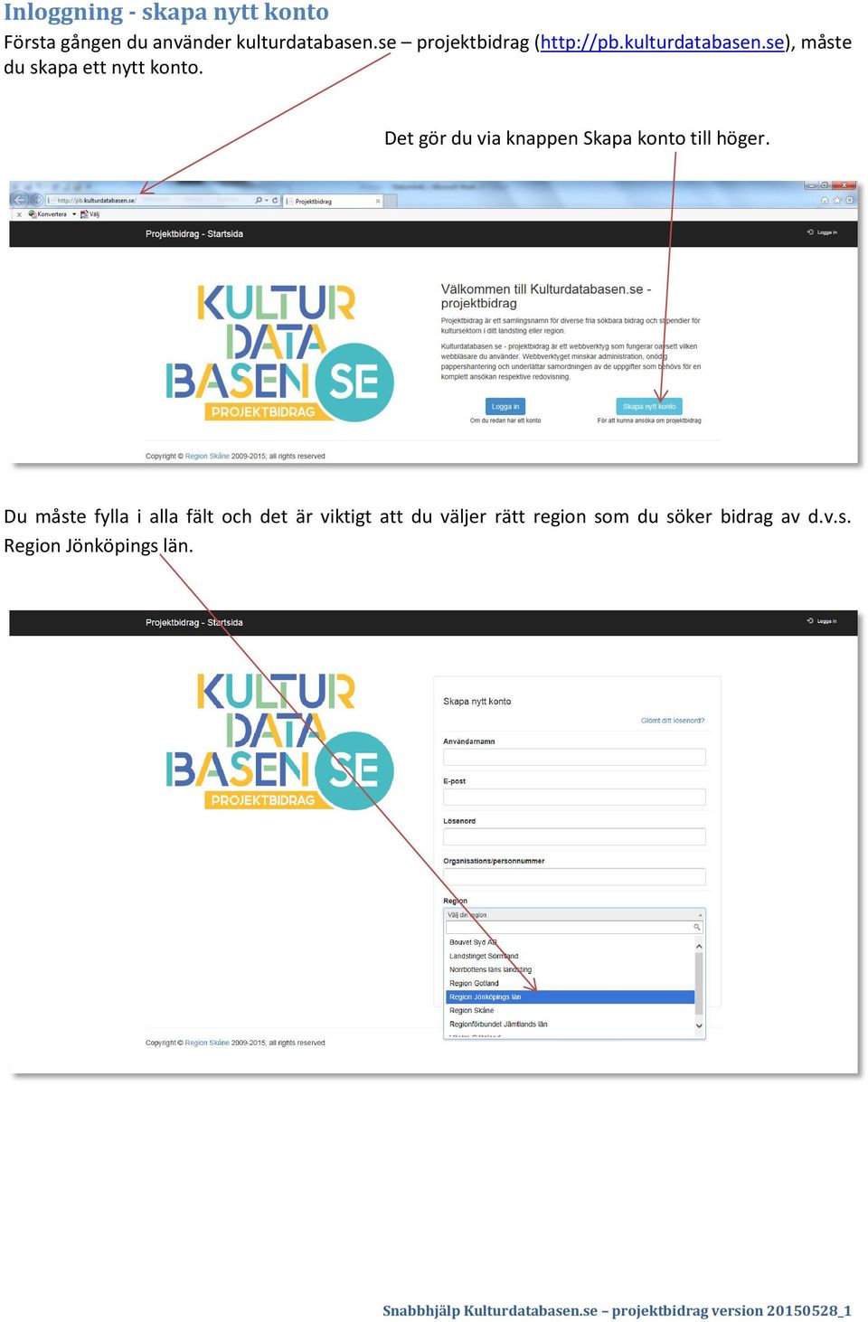 Det gör du via knappen Skapa konto till höger.