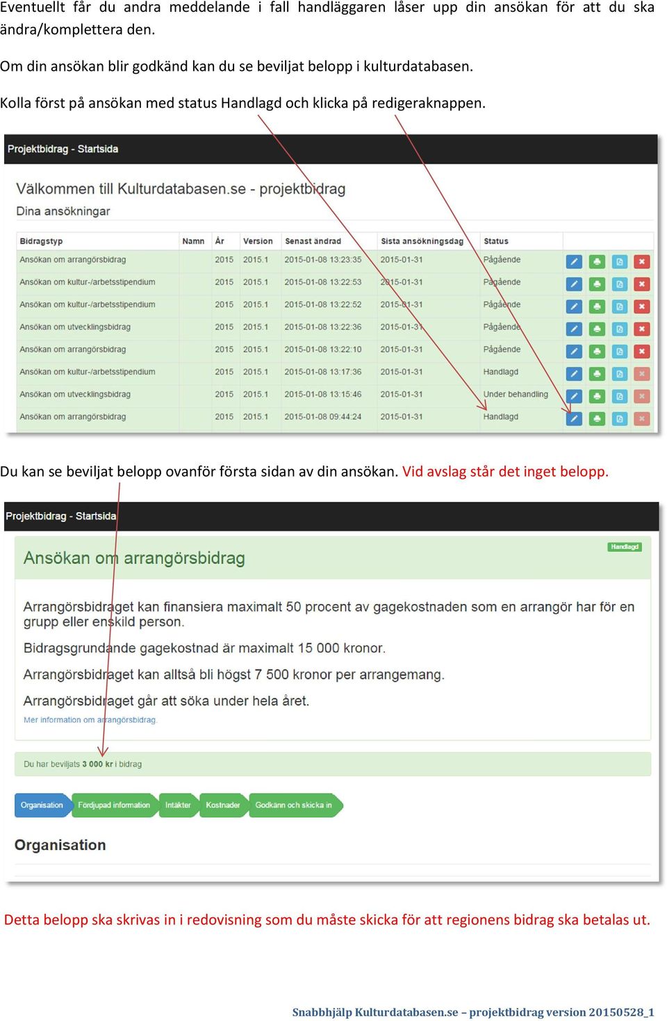 Kolla först på ansökan med status Handlagd och klicka på redigeraknappen.