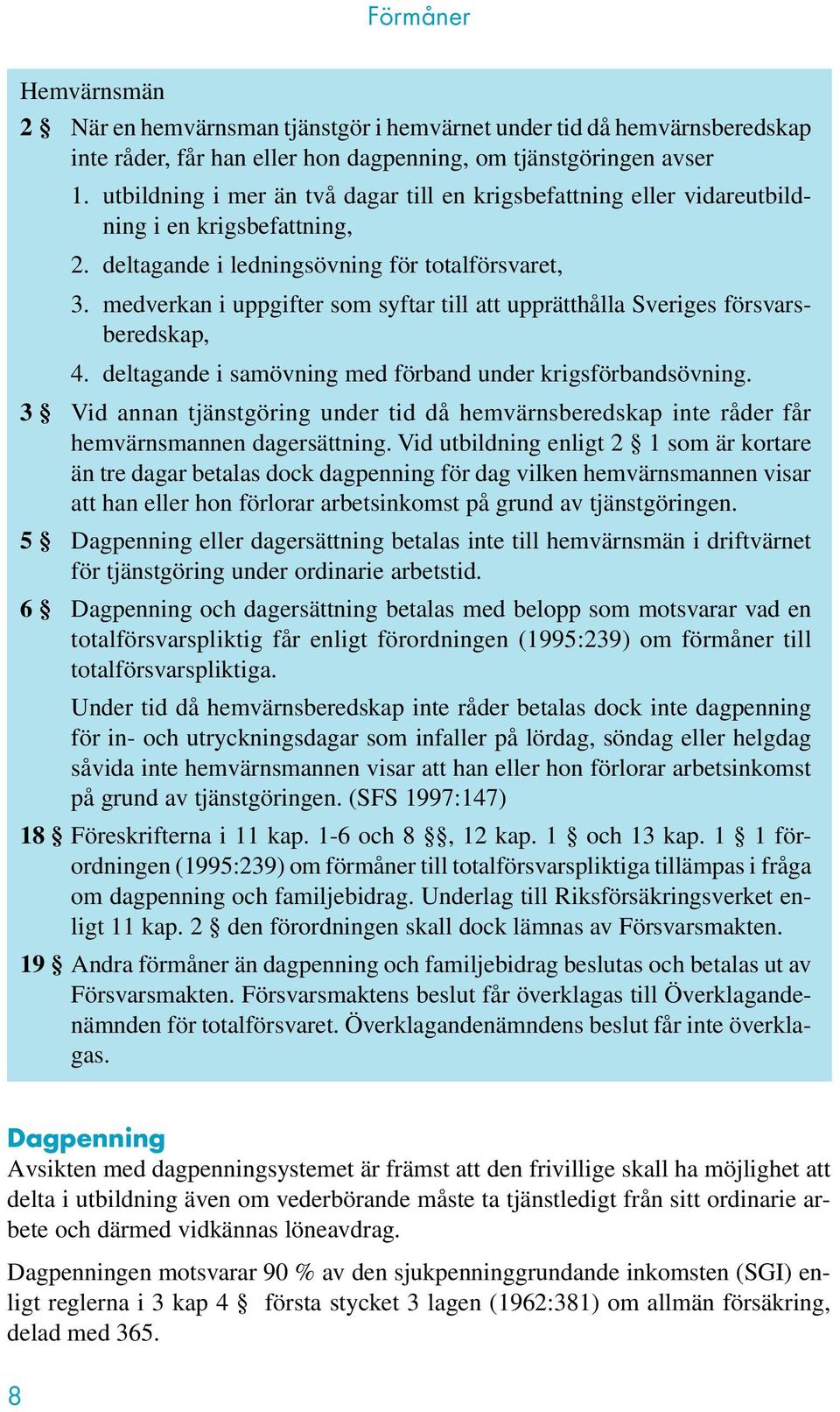 medverkan i uppgifter som syftar till att upprätthålla Sveriges försvarsberedskap, 4. deltagande i samövning med förband under krigsförbandsövning.