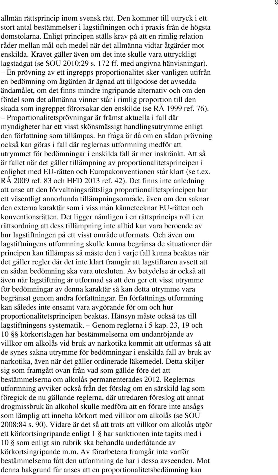 Kravet gäller även om det inte skulle vara uttryckligt lagstadgat (se SOU 2010:29 s. 172 ff. med angivna hänvisningar).