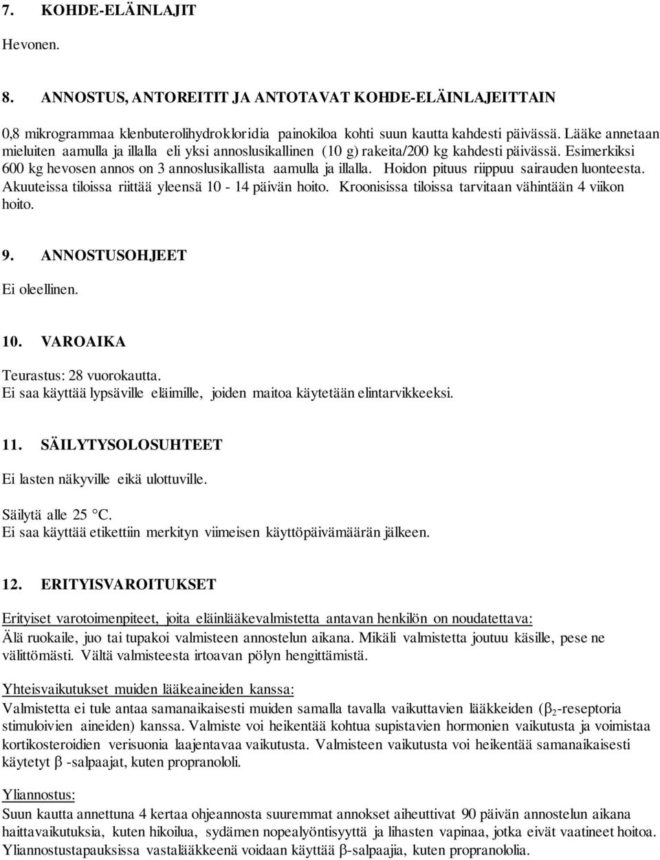 Hoidon pituus riippuu sairauden luonteesta. Akuuteissa tiloissa riittää yleensä 10-14 päivän hoito. Kroonisissa tiloissa tarvitaan vähintään 4 viikon hoito. 9. ANNOSTUSOHJEET Ei oleellinen. 10. VAROAIKA Teurastus: 28 vuorokautta.