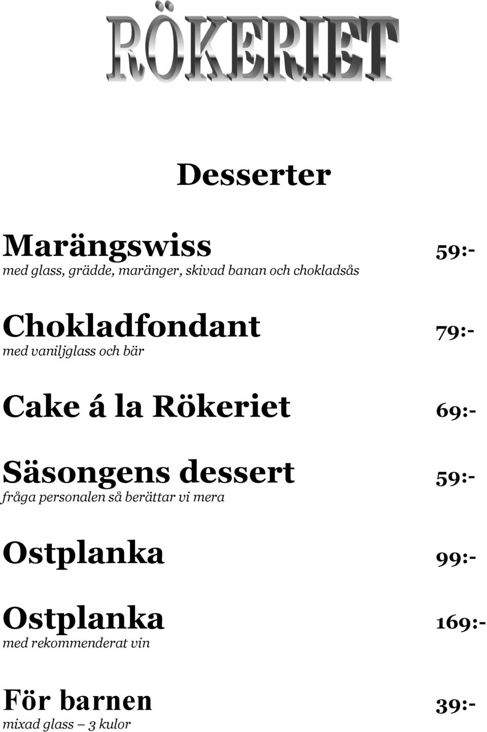 69:- Säsongens dessert 59:- fråga personalen så berättar vi mera Ostplanka