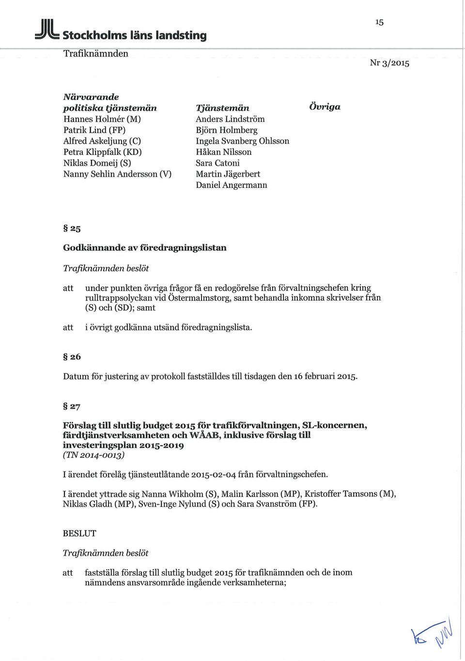 från förvaltningschefen kring ruutrappsolyckan vid Östermalmstorg, samt behandla inkomna skrivelser från (S) och (SD); samt i övrigt godkänna utsänd föredragningslista.